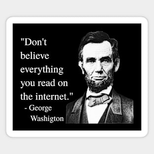 Don't Believe Everything You Read On The Internet - George Washigton Magnet